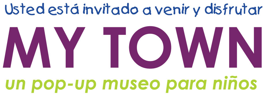 Usted está invitado a venir y disfrutar MY TOWN: un pop-up museo para niños